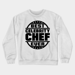 Best Celebrity Chef Ever Crewneck Sweatshirt